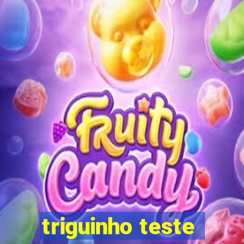 triguinho teste